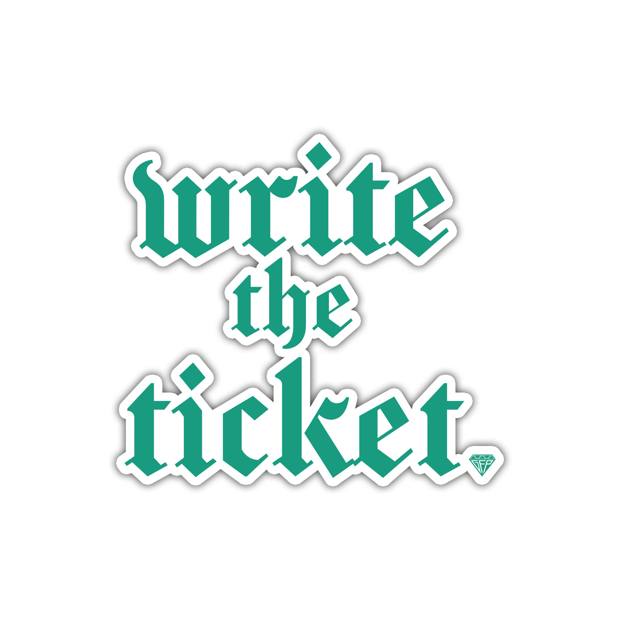 WRITE THE TICKET DECAL